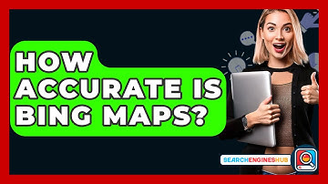 How Accurate Is Bing Maps? - SearchEnginesHub.com