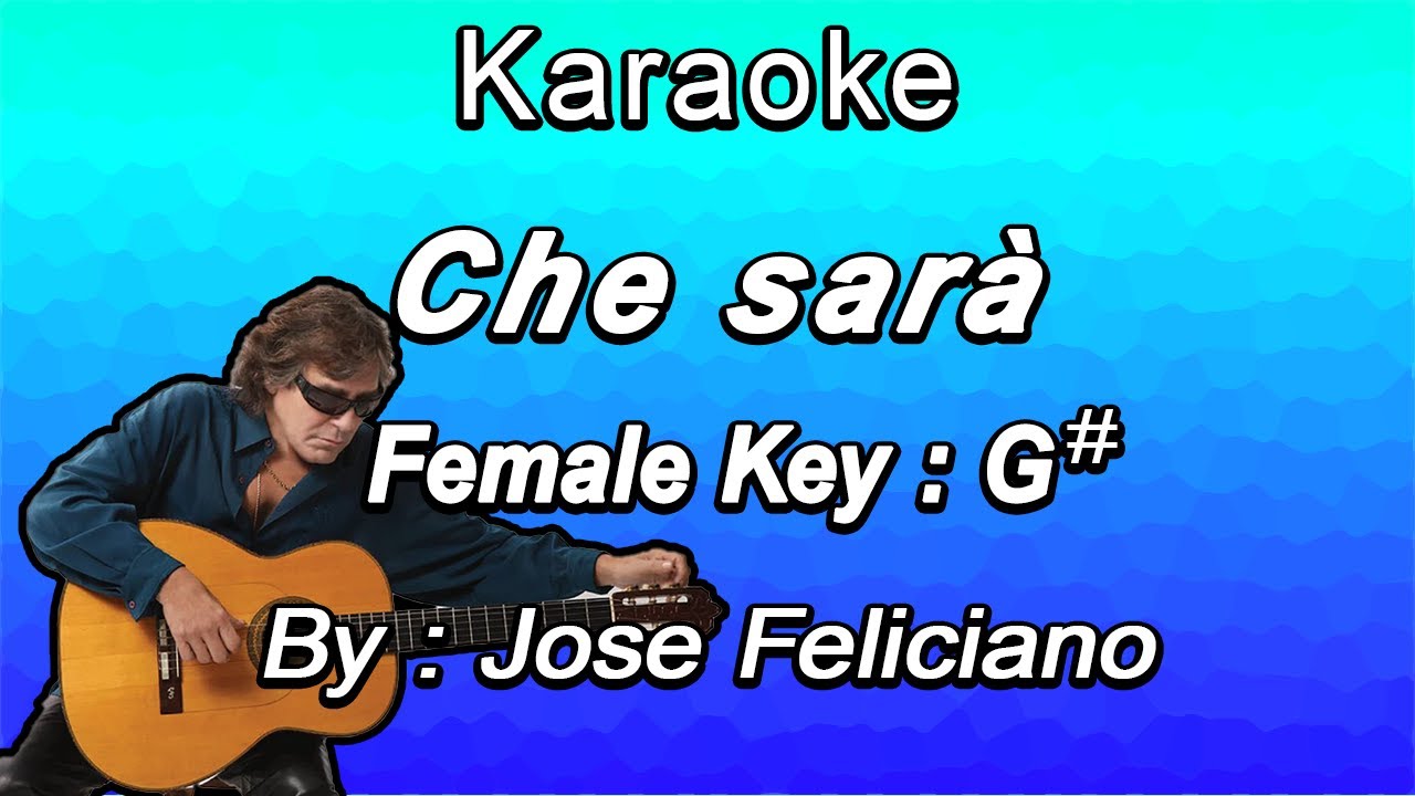 Che Sara (Karaoke) Jose Feliciano Female Key G#