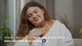 Stemtox Skin Systems Taking care of your skin is more important than covering it up
