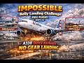 IMPOSSIBLE Belly Landing Challenge | A320 No Gear Landing