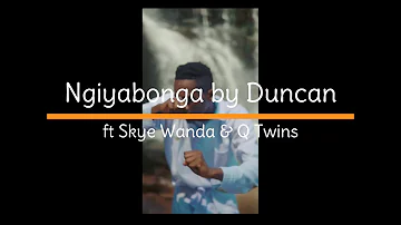 Ngiyabonga Lyrics   Duncan ft Skye Wanda & Qwabe Twins