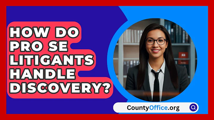 How Do Pro Se Litigants Handle Discovery? - CountyOffice.org