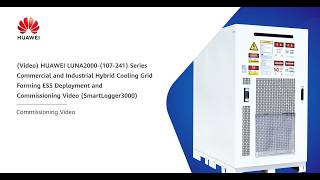 (English) HUAWEI LUNA2000-(107-241) Series C&I HybridCooling GridForming ESS Deploy&Commission Video