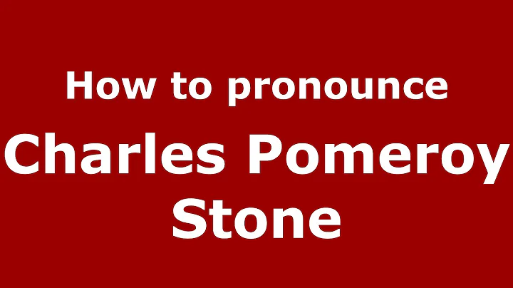 How to pronounce Charles Pomeroy Stone (American E...