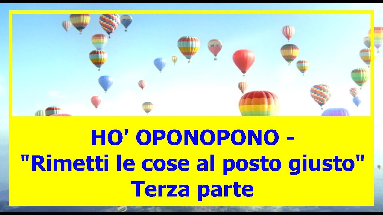 Ho' Oponopono - "Rimetti le cose al posto giusto" - Terza parte - YouTube