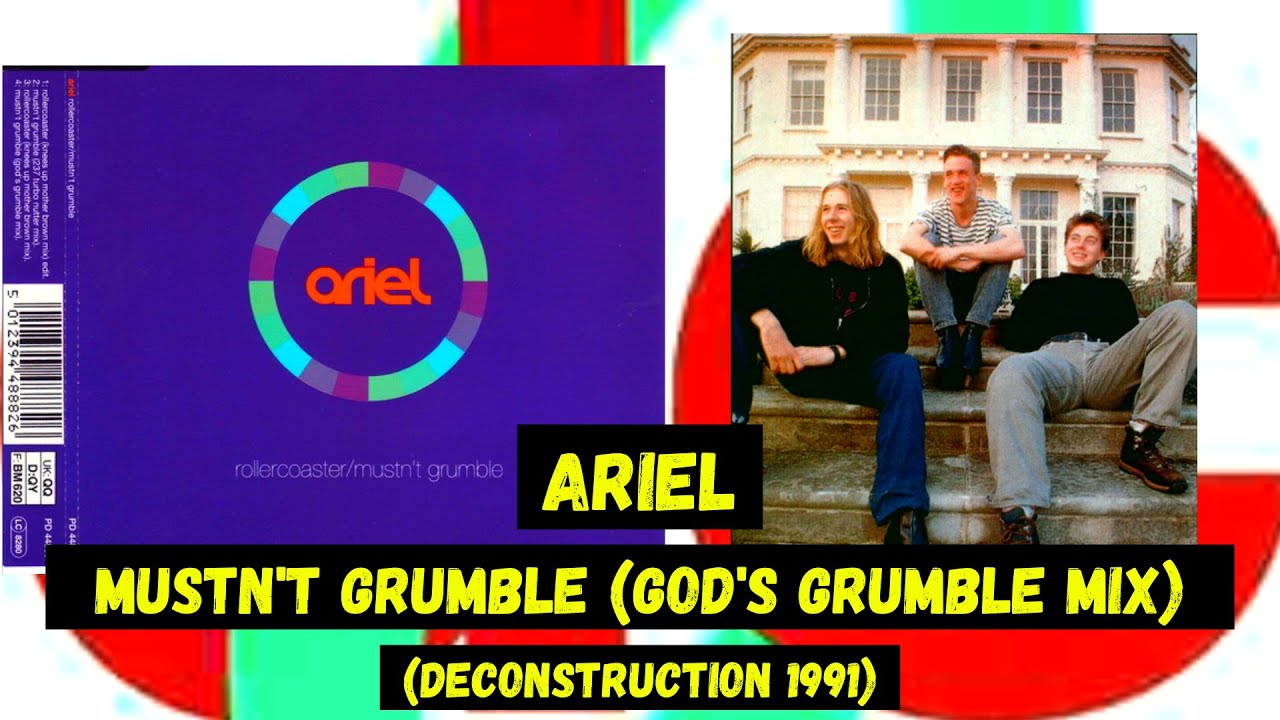Watch Ariel - Mustn't Grumble (God's Grumble Mix) on YouTube Watch Ariel - Mustn't Grumble (God's Grumble Mix) on YouTube