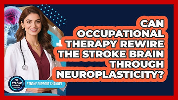 Can Occupational Therapy Rewire The Stroke Brain Through Neuroplasticity? - Stroke Support Channel