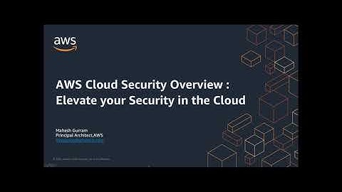 AWS Cloud Security Overview: Infrastructure and Services to Elevate your Security in the Cloud