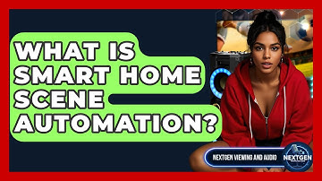 What Is Smart Home Scene Automation? - NextGen Viewing and Audio