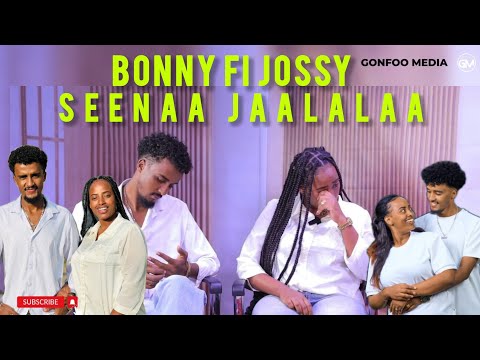 Bonny Fi Jossy Seenaa Jaalalaa Ajaa Ibaa