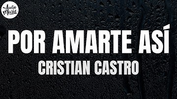 Thumbnail of Cristian Castro - Por Amarte Así (Letra)
