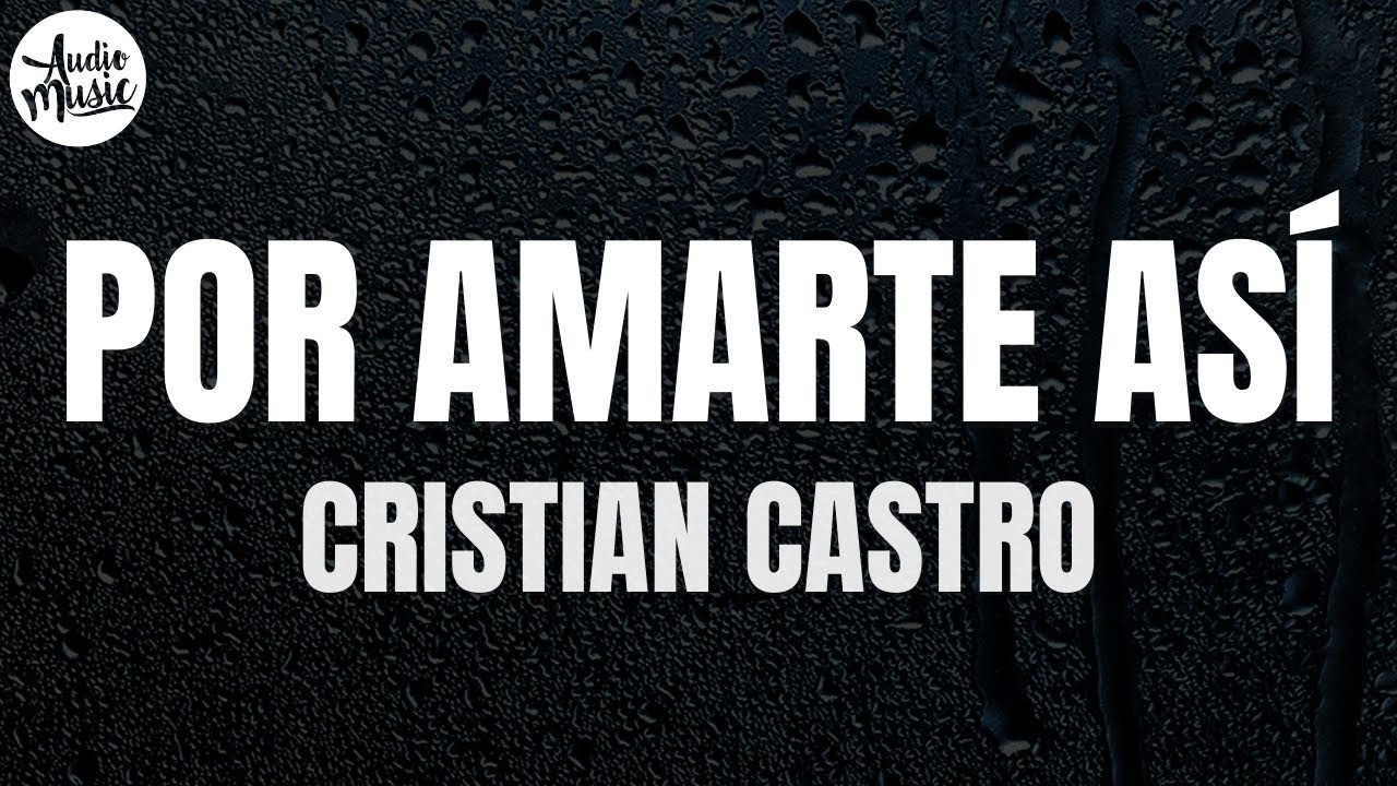 Cristian Castro - Por Amarte Así (Letra) Cristian Castro - Por Amarte Así (Letra)