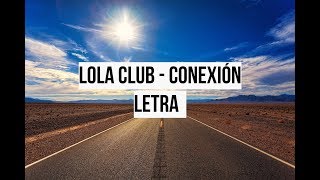 Video thumbnail of "Lola Club - Conexión (Letra)"