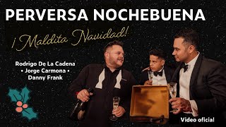 PERVERSA NOCHEBUENA ¡MALDITA NAVIDAD! • DANNY FRANK, JORGE CARMONA Y RODRIGO DE LA CADENA/ Videoclip