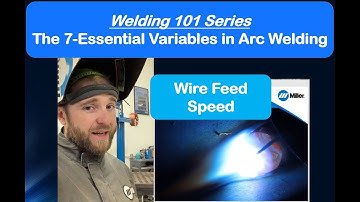 The 7-Essential Variables in Arc Welding – Wire Feed Speed