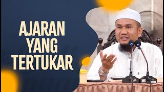 Ajaran Yang Tertukar - Ustadz Dr. Muamar Ma'ruf, Lc., MA