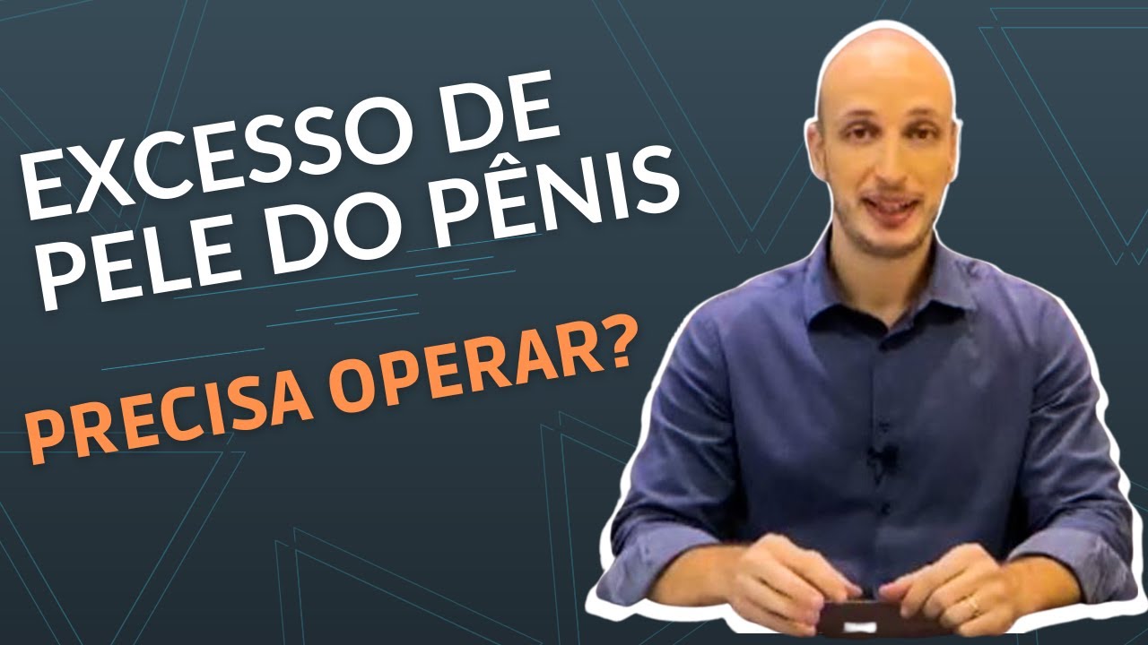Excesso de Pele do Pênis: Precisa Operar? | Dr. Paulo Esteves ...