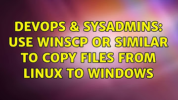 DevOps & SysAdmins: Use WinSCP or similar to copy files from Linux to Windows (2 Solutions!!)