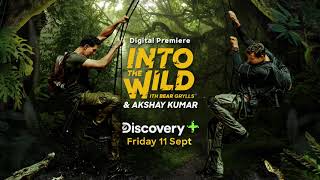 Into The Wild With Bear Grylls and Akshay Kumar | 11 September | Only on Discovery+ App