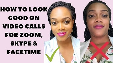 HOW TO LOOK GOOD ON VIDEO CALL FOR ZOOM (FACETIME & SKYPE ALSO!!)