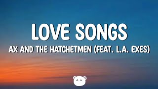 Ax and the Hatchetmen - Love Songs (Lyrics) ft. L.A. Exes