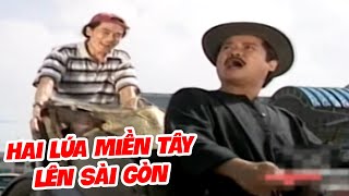 Cười Bể Bụng Với Hài Hai Lúa Miền Tây Lên Sài Gòn | Hài Hai Lúa, Việt Hương Hay Nhất