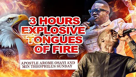 3 HOURS NONSTOP EXPLOSIVE TONGUES OF FIRE || APOSTLE AROME OSAYI AND MIN. THEOPHILUS SUNDAY