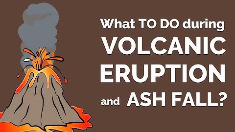 What to do during a VOLCANIC ERUPTION and ASH FALL?