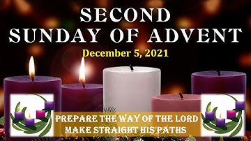 Homily: The Second Sunday of Advent - Sunday, December 5, 2021