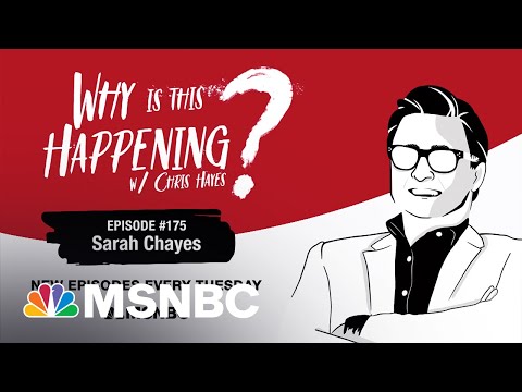 Chris Hayes Podcast with Sarah Chayes | Why Is This Happening? – Ep 175 | MSNBC