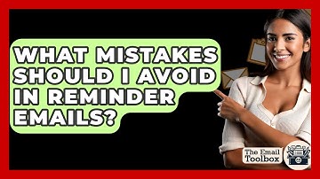 What Mistakes Should I Avoid In Reminder Emails? - TheEmailToolbox.com