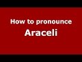 How to pronounce Araceli (American English/US)  - PronounceNames.com