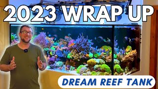 Dream Reef Tank - 2023 Wrap Up