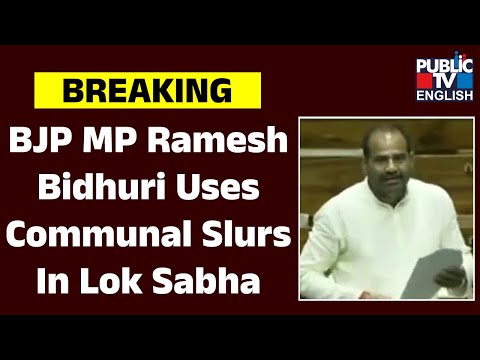 BJP MP Ramesh Bidhuri Uses Communal Slurs In Lok Sabha | Public TV English