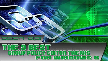 Tech Tip! - 9 Best Group Policy Editor Tweaks for Windows 8