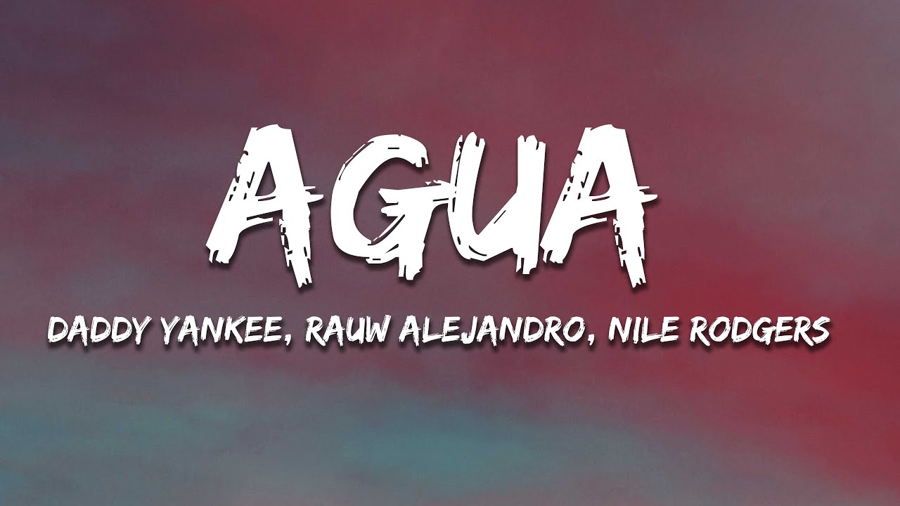 Daddy Yankee x Rauw Alejandro x Nile Rodgers Agua (Letra/Lyrics
