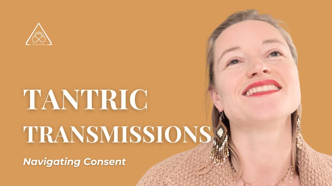 Tantric Transmissions | Navigating Consent: Foundations for Intimacy & Connection