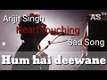 Arijit singh song ❤ Sad song ~ Ham hai deewane / Must watch Mp3 Song