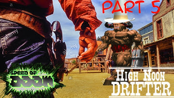 Speed of Yeehaw (High Noon Drifter + Speed of Doom) Part 5