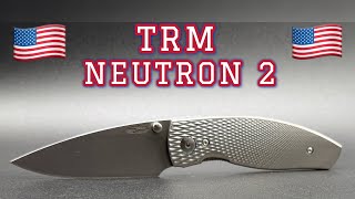Grail Knife Acquired- The USA Made TRM Knives Neutron 2 Pocket Knife Unboxing