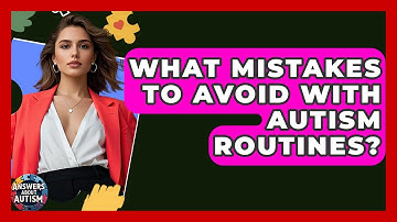 What Mistakes To Avoid With Autism Routines? - Answers About Autism