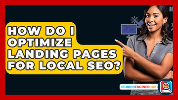 How Do I Optimize Landing Pages For Local SEO? - SearchEnginesHub.com