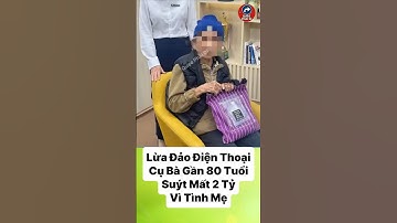 Lừa Đảo Qua Điện Thoại: Cụ Bà Gần 80 Tuổi Suýt Mất 2 Tỷ Vì Tình Mẹ! #tintuc