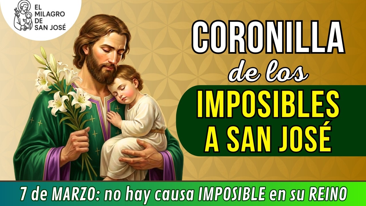 🙏CORONILLA DE LOS IMPOSIBLES A SAN JOSE Oración SÁBADO 7 de marzo NO HAY causa IMPOSIBLE