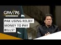 Gravitas:  Pakistan using relief money to pay bills?