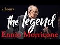 Ennio Morricone "The Legend" ● 2 Hours Ennio Morricone Music | Film Music | HQ Audio)