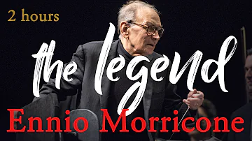 Ennio Morricone "The Legend" ● 2 Hours Ennio Morricone Music | Film Music | HQ Audio)