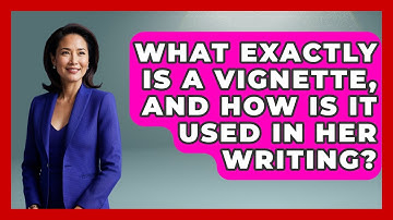 What Exactly Is A Vignette, And How Is It Used In Her Writing? - Literary Icons