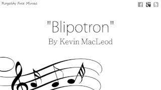 Blipotron - Kevin MacLeod - Electronic Royalty Free Music