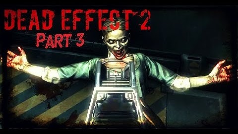 Dead Effect 2 - GIMME THAT MACHINE GUN!! - Walkthrough part 3